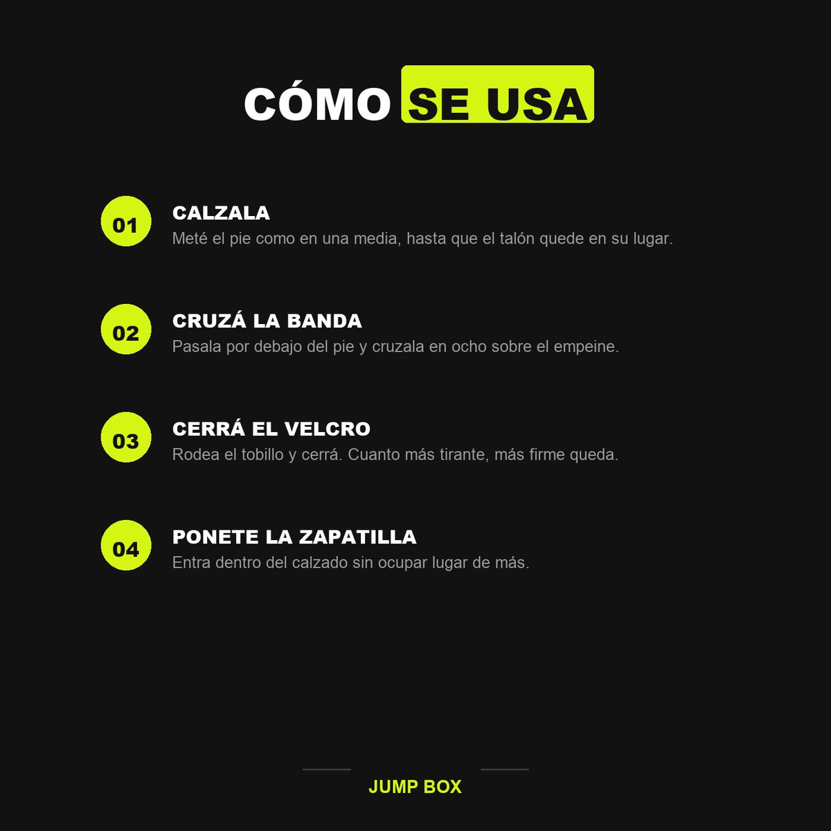 Como se usa la tobillera en cuatro pasos: calzala, cruza la banda, cerra el velcro y ponete la zapatilla